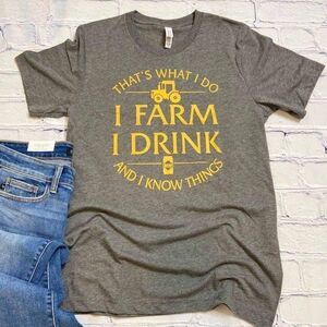 I Farm I Drink, and‎ I Know Things T-shirt